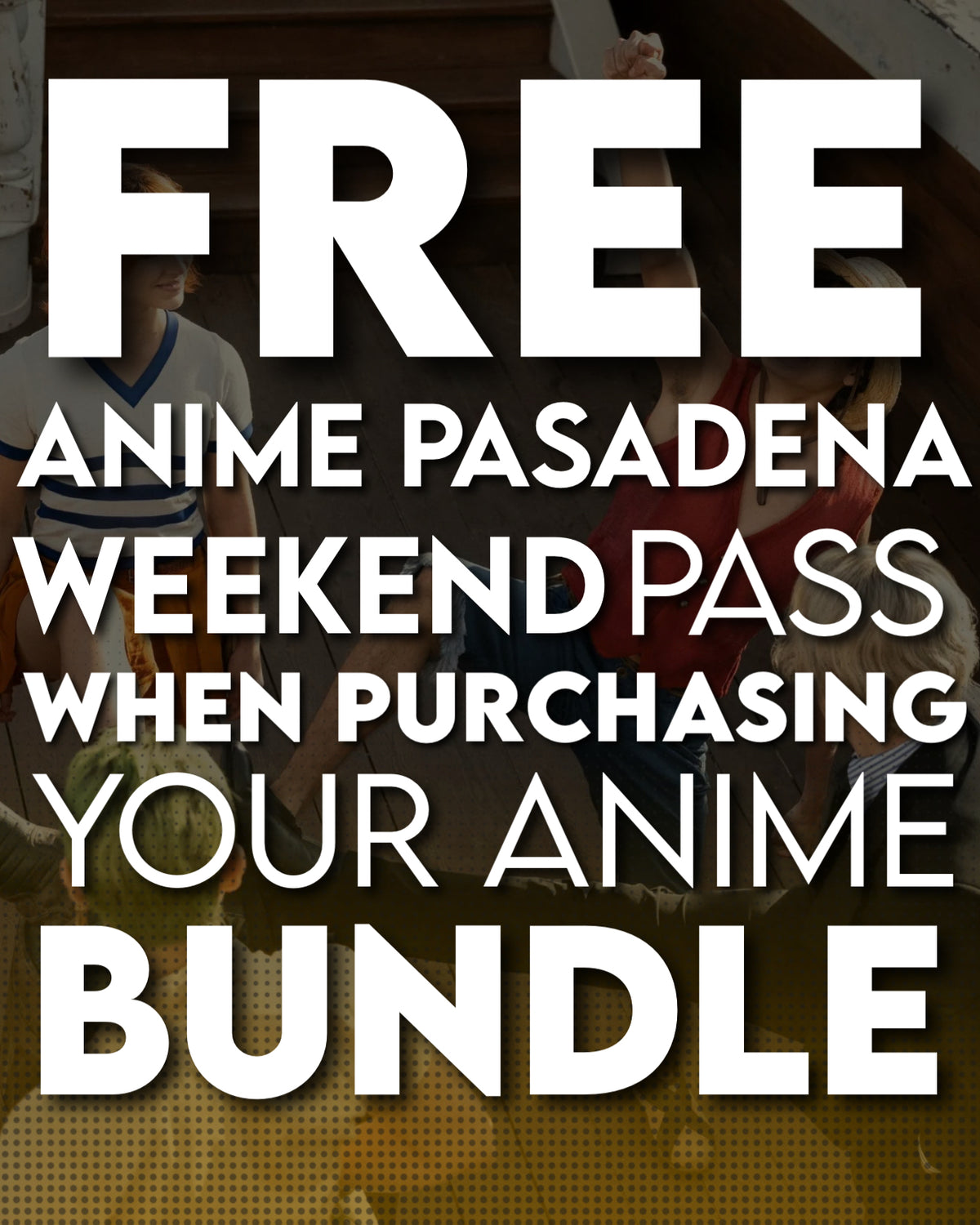 Anime Pasadena 2027 Bundle